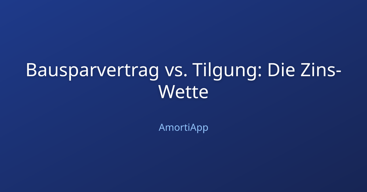 Bausparvertrag vs. Tilgung: Die Zins-Wette