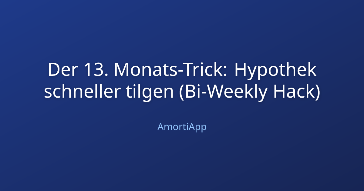 Der 13. Monats-Trick: Hypothek schneller tilgen (Bi-Weekly Hack)