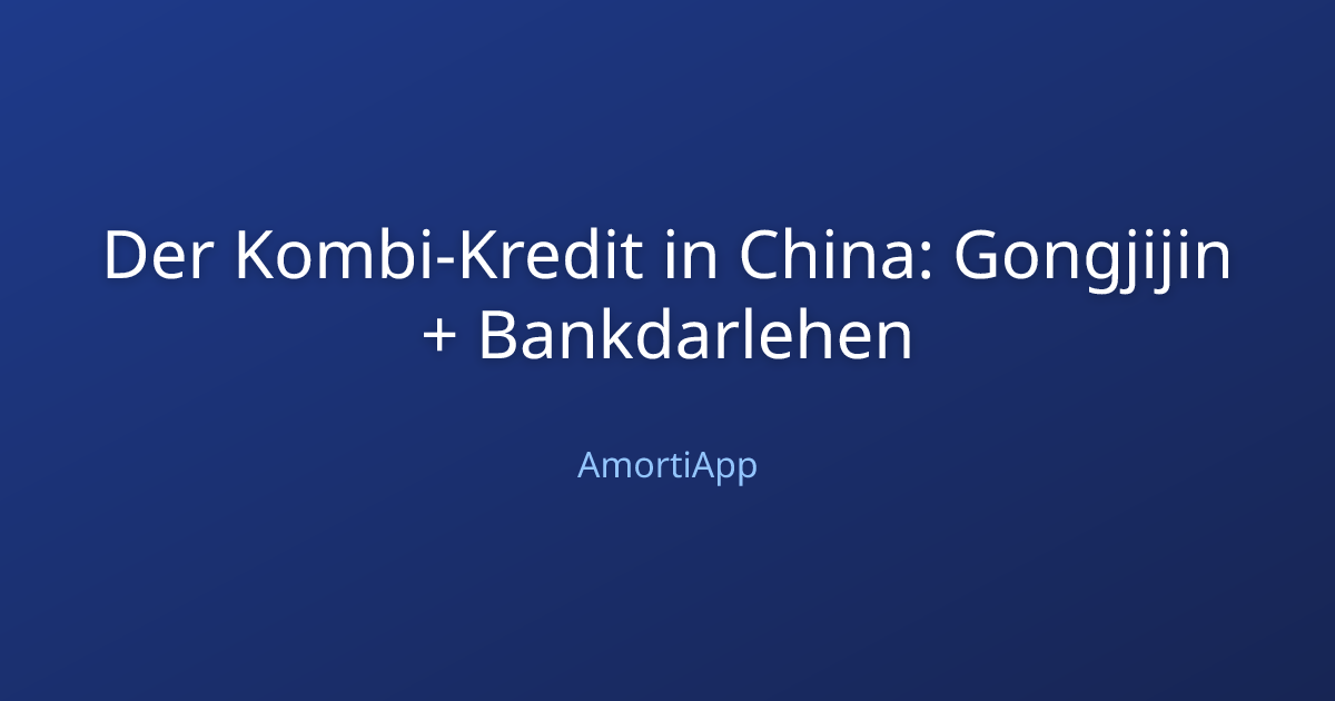 Der Kombi-Kredit in China: Gongjijin + Bankdarlehen