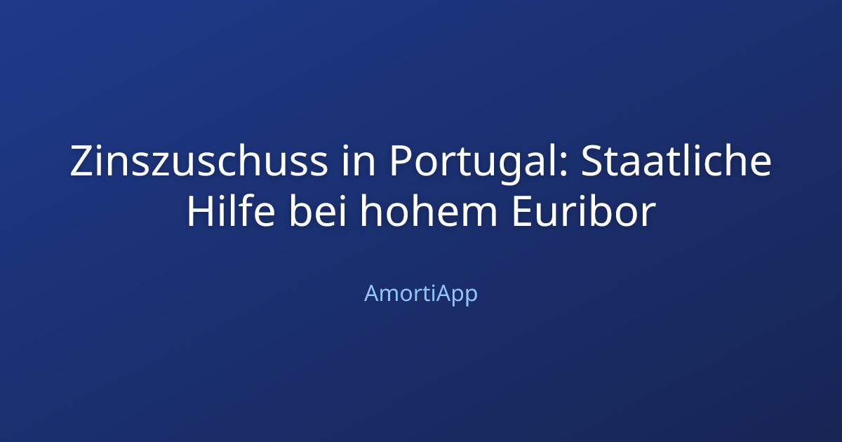 Zinszuschuss in Portugal: Staatliche Hilfe bei hohem Euribor