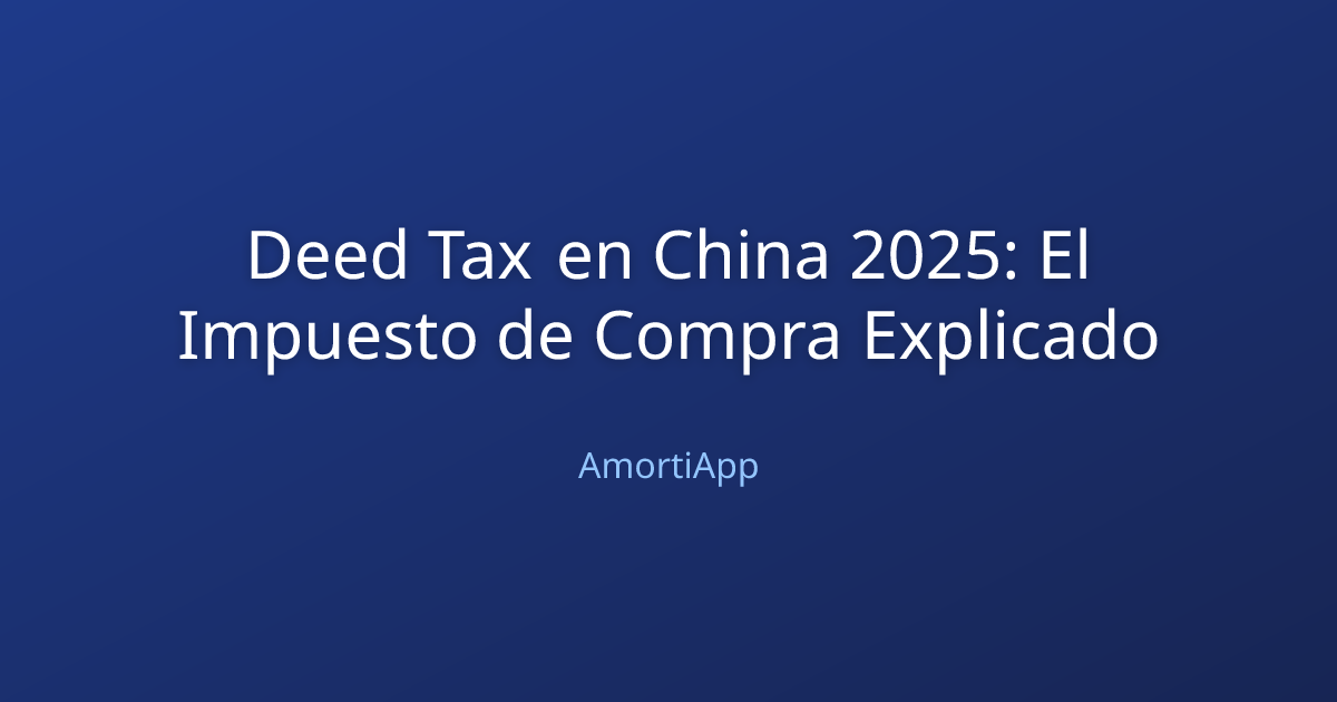 Deed Tax en China 2025: El Impuesto de Compra Explicado
