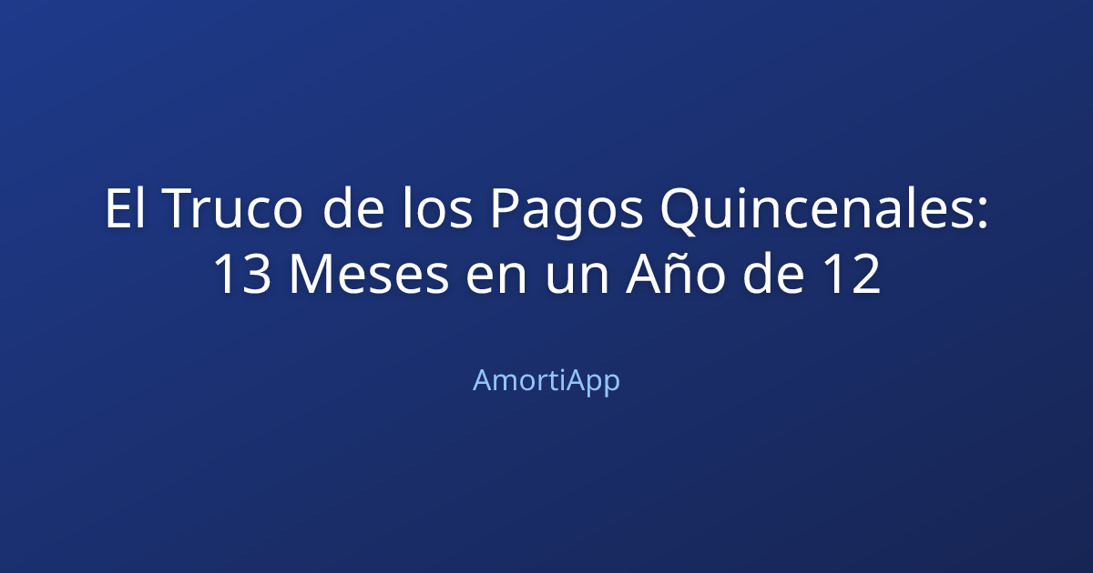 El Truco de los Pagos Quincenales: 13 Meses en un Año de 12