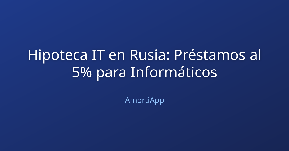 Hipoteca IT en Rusia: Préstamos al 5% para Informáticos