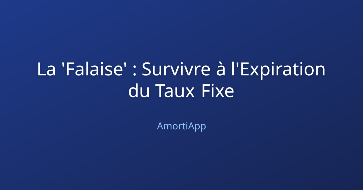 La 'Falaise' : Survivre à l'Expiration du Taux Fixe