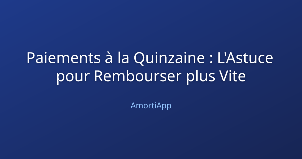 Paiements à la Quinzaine : L'Astuce pour Rembourser plus Vite