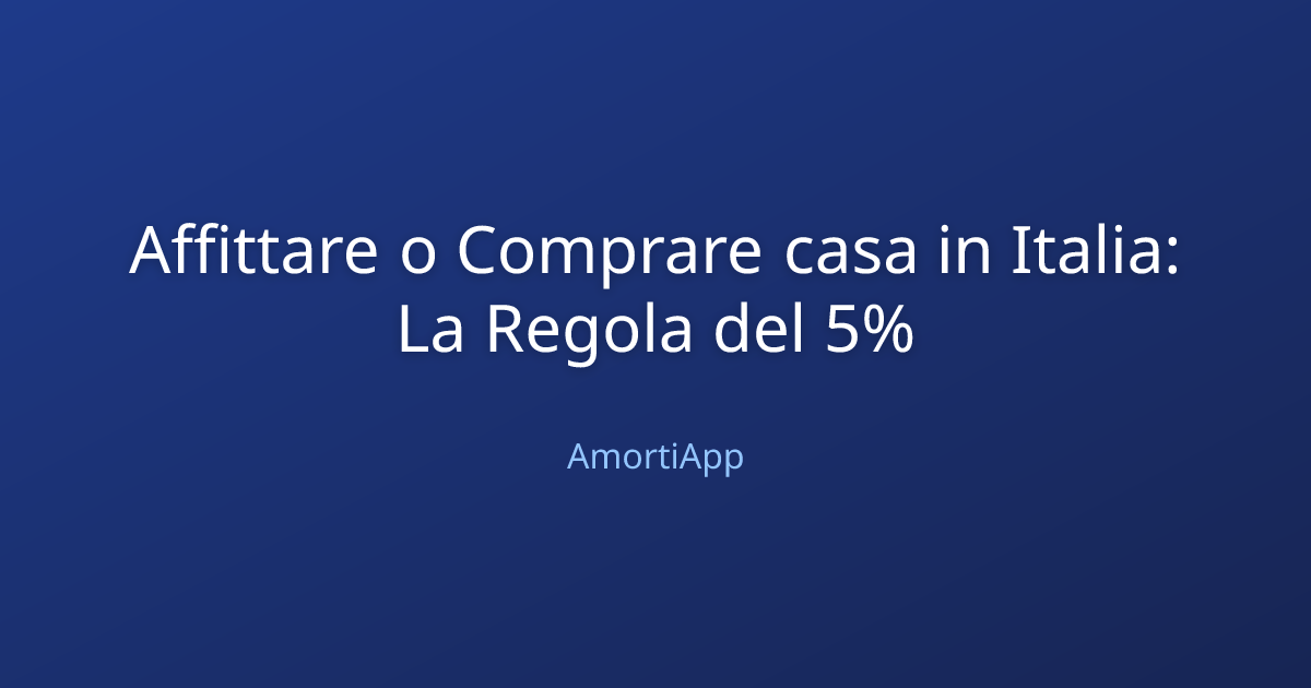 Affittare o Comprare casa in Italia: La Regola del 5%
