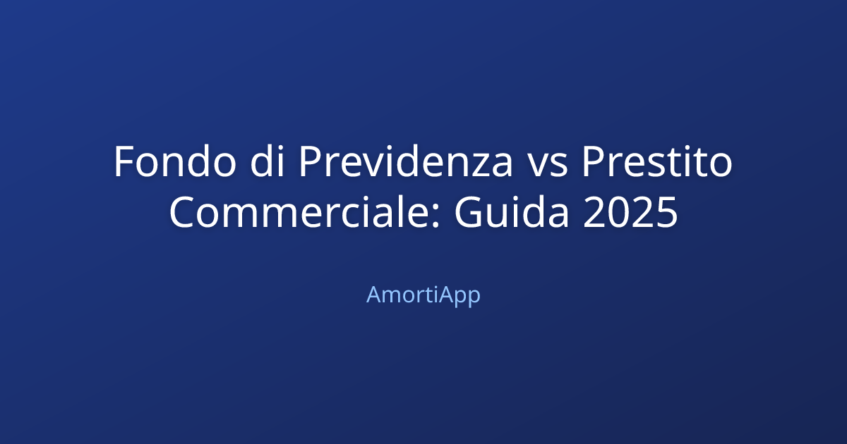 Fondo di Previdenza vs Prestito Commerciale: Guida 2025