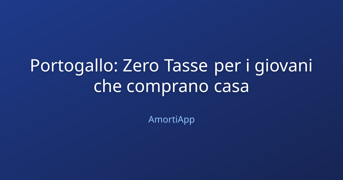 Portogallo: Zero Tasse per i giovani che comprano casa