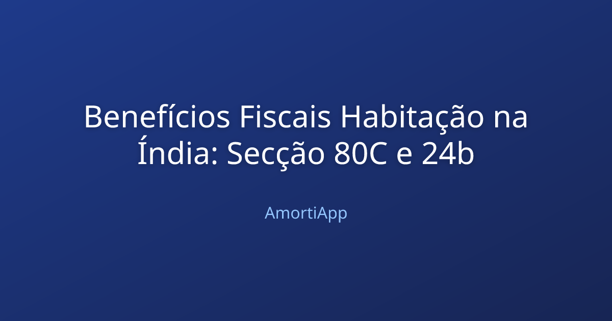 Benefícios Fiscais Habitação na Índia: Secção 80C e 24b