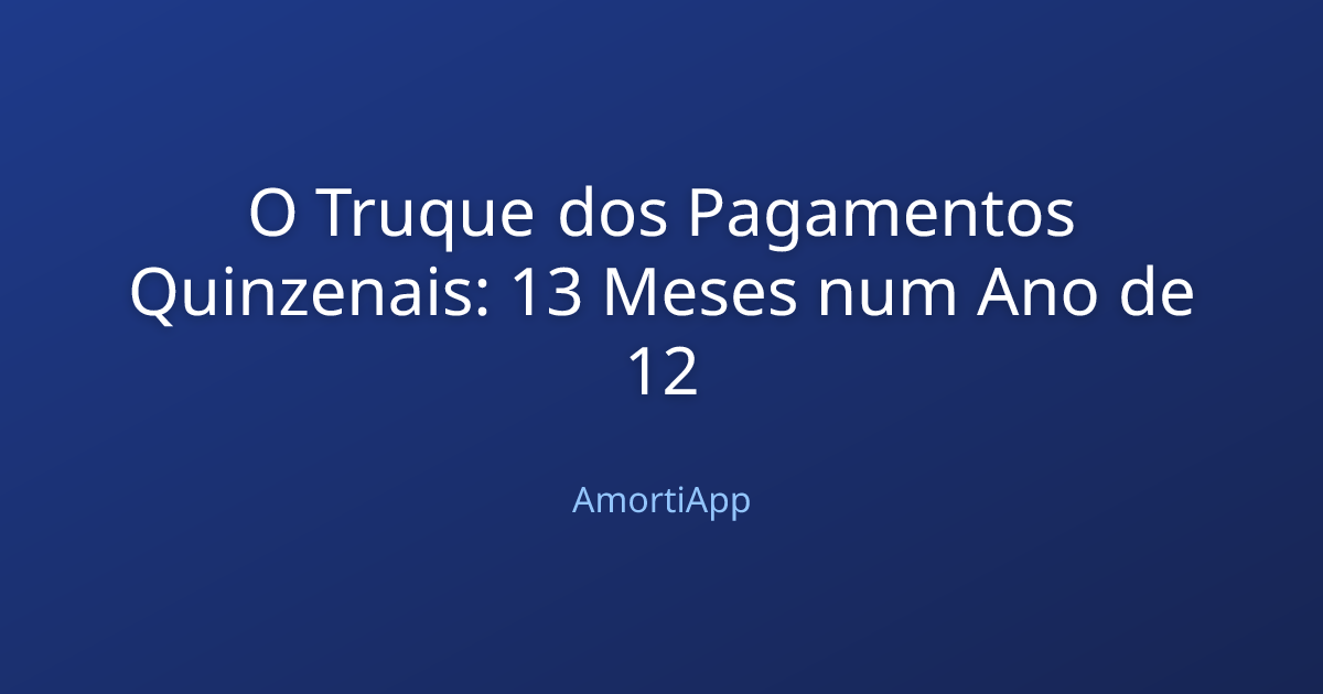 O Truque dos Pagamentos Quinzenais: 13 Meses num Ano de 12