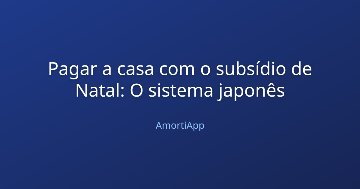 Pagar a casa com o subsídio de Natal: O sistema japonês