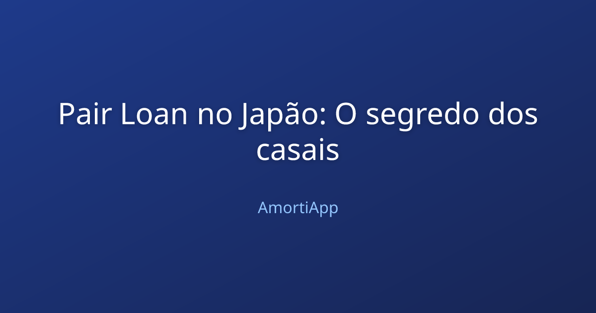 Pair Loan no Japão: O segredo dos casais
