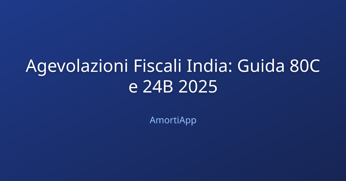 Agevolazioni Fiscali India: Guida 80C e 24B 2025