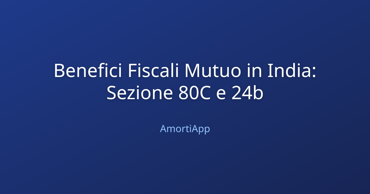 Benefici Fiscali Mutuo in India: Sezione 80C e 24b