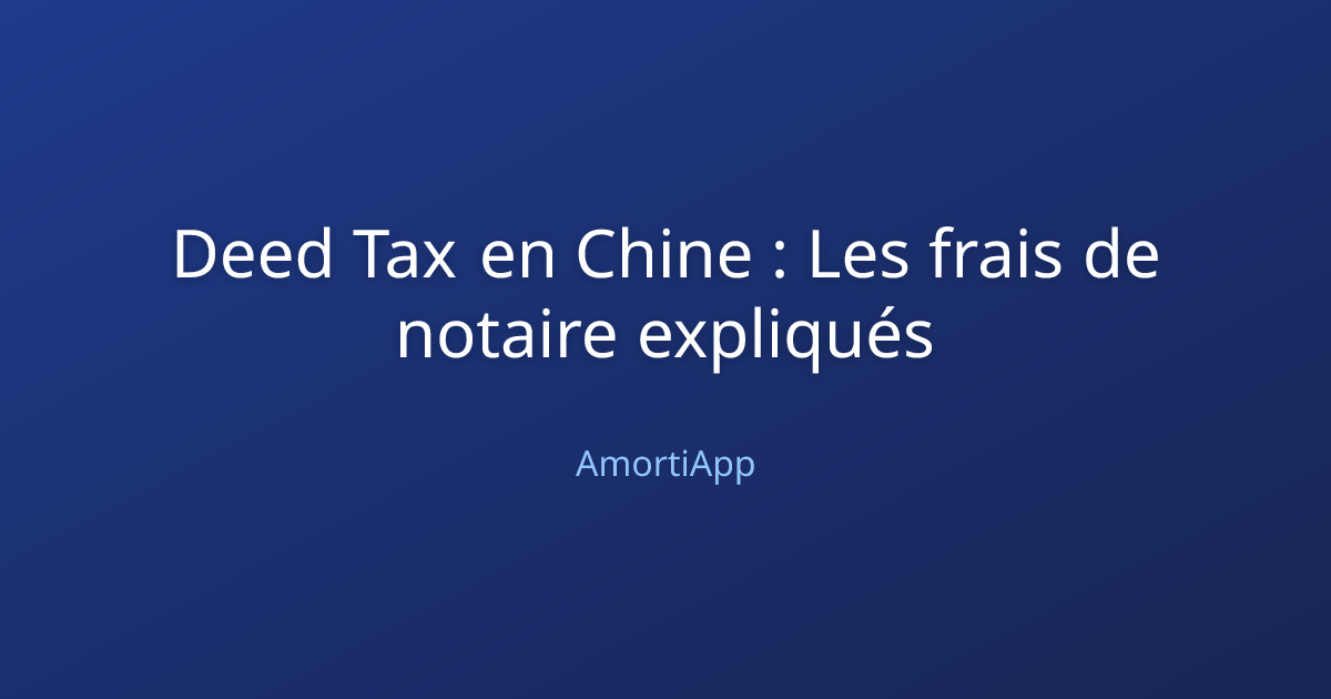 Deed Tax en Chine : Les frais de notaire expliqués