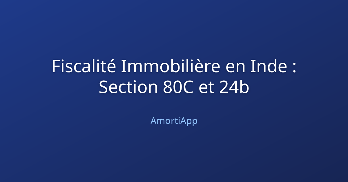 Fiscalité Immobilière en Inde : Section 80C et 24b