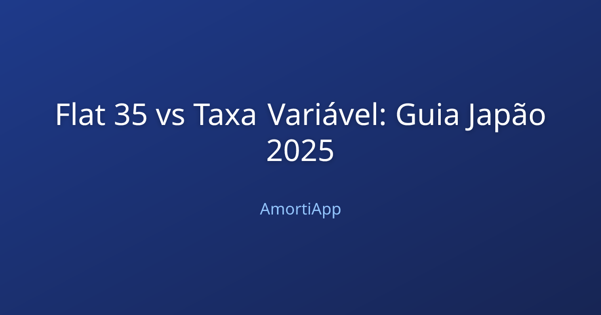 Flat 35 vs Taxa Variável: Guia Japão 2025