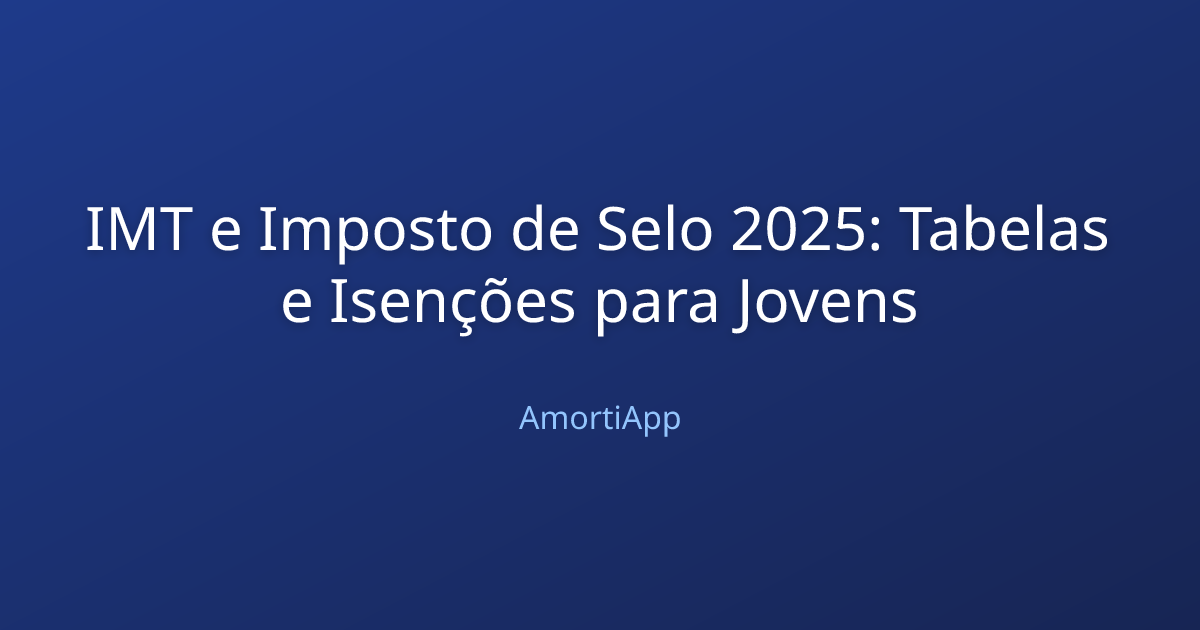 IMT e Imposto de Selo 2025: Tabelas e Isenções para Jovens