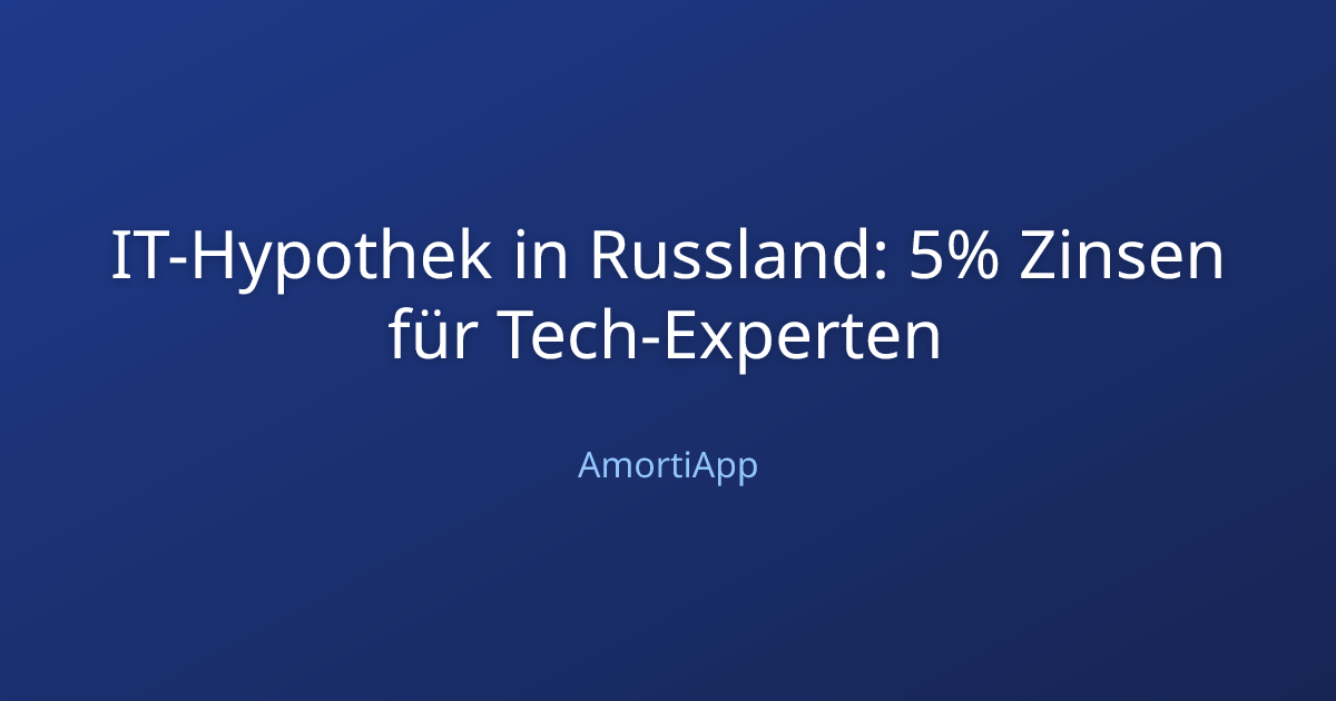 IT-Hypothek in Russland: 5% Zinsen für Tech-Experten