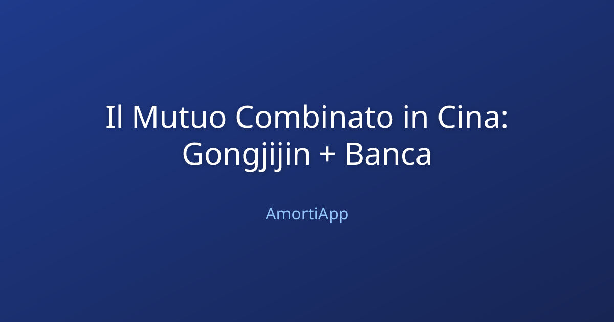 Il Mutuo Combinato in Cina: Gongjijin + Banca