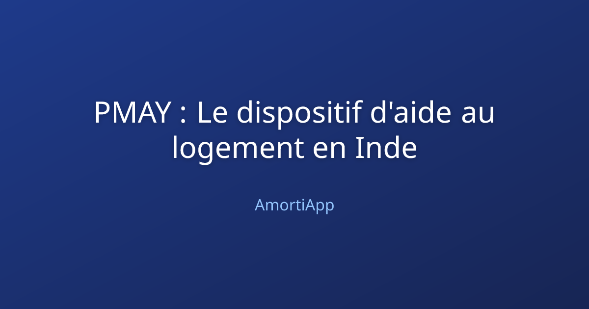 PMAY : Le dispositif d'aide au logement en Inde