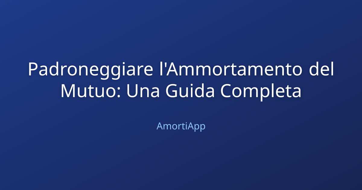 Padroneggiare l'Ammortamento del Mutuo: Una Guida Completa