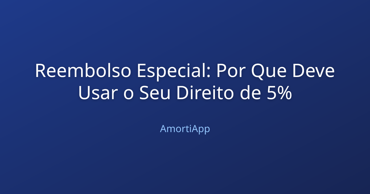 Reembolso Especial: Por Que Deve Usar o Seu Direito de 5%