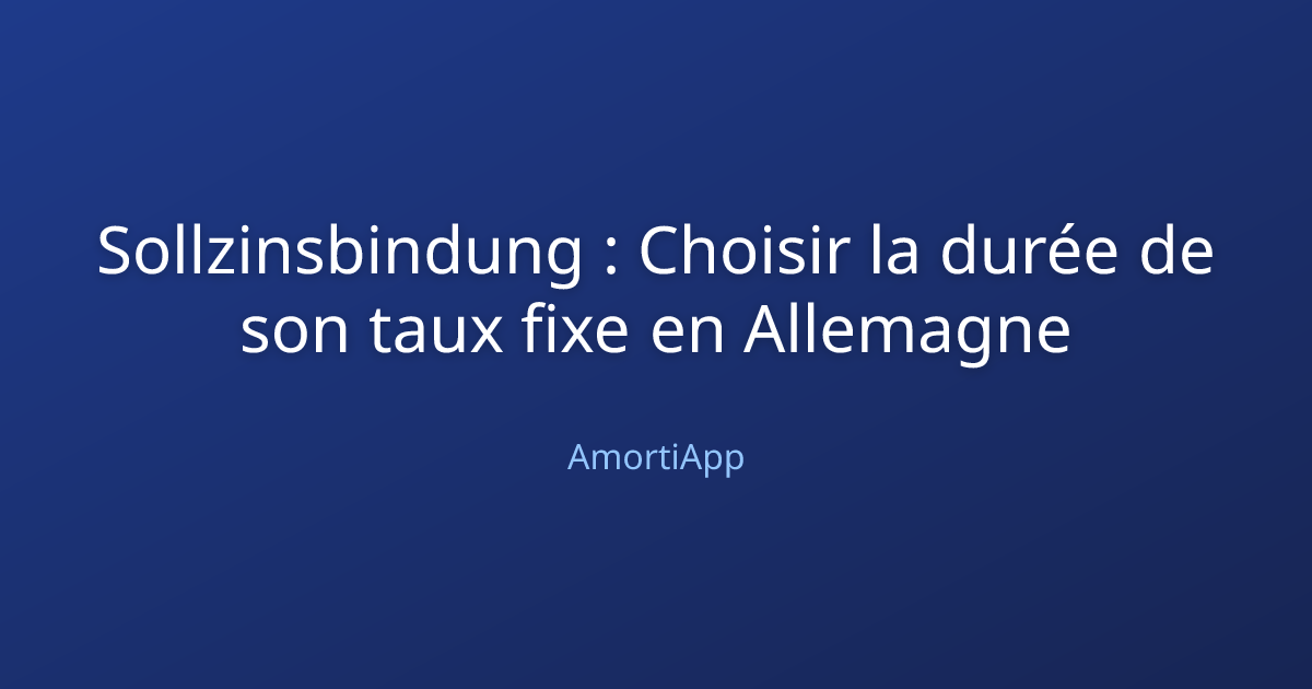 Sollzinsbindung : Choisir la durée de son taux fixe en Allemagne