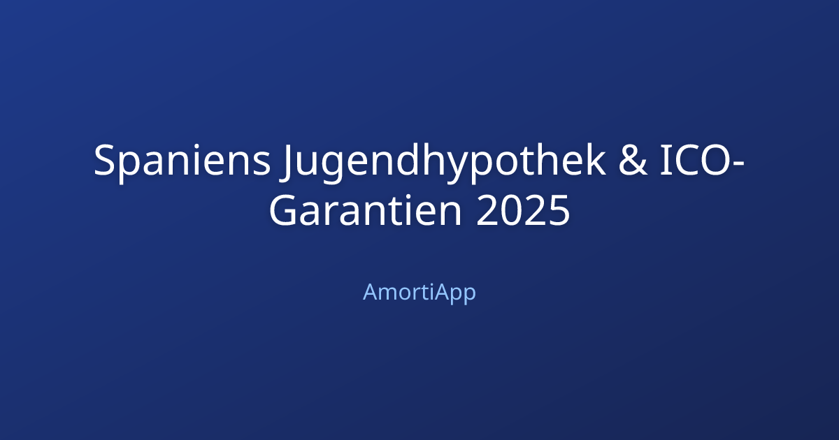 Spaniens Jugendhypothek & ICO-Garantien 2025