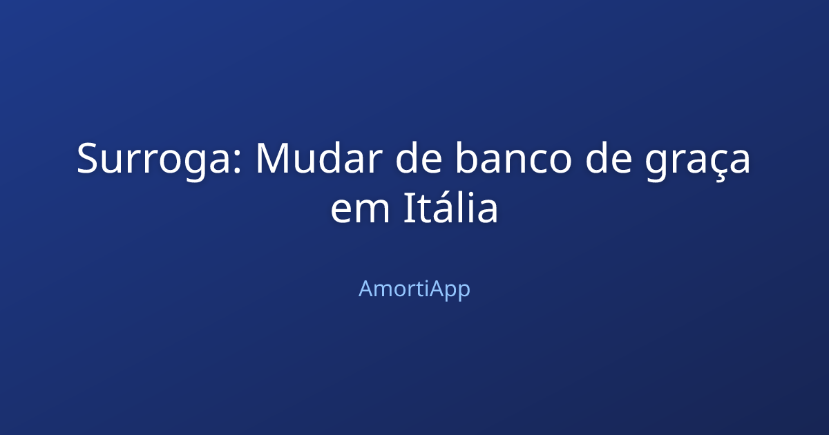 Surroga: Mudar de banco de graça em Itália