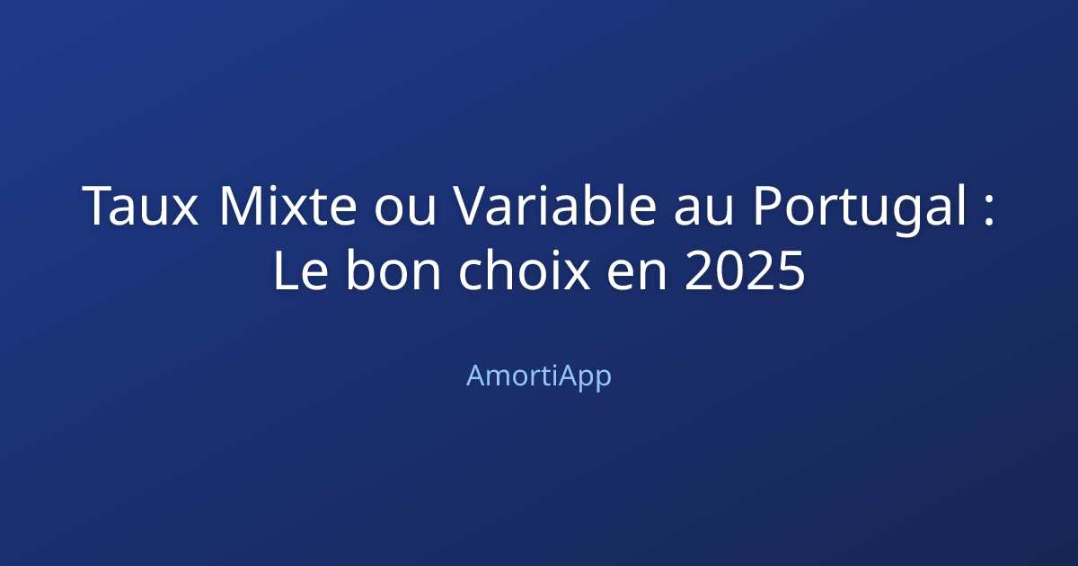 Taux Mixte ou Variable au Portugal : Le bon choix en 2025